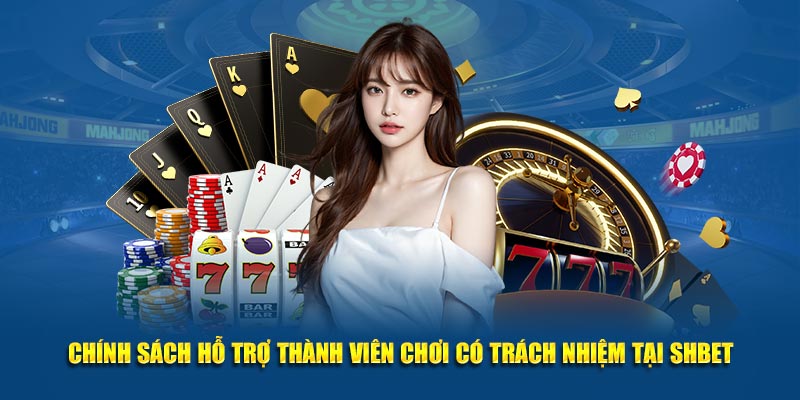 Chính sách hỗ trợ thành viên chơi có trách nhiệm tại SHBET