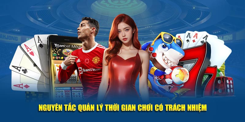 Nguyên tắc quản lý thời gian chơi có trách nhiệm