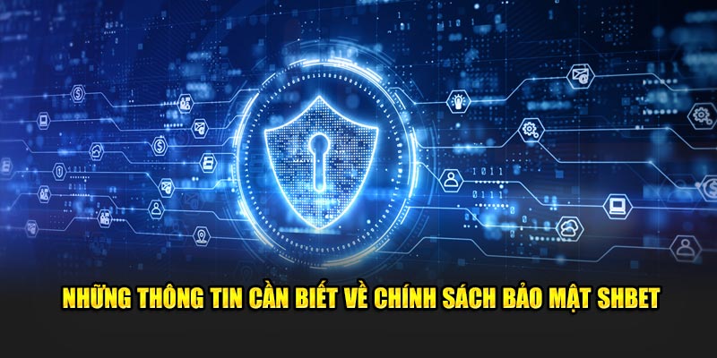Những thông tin cần biết về chính sách bảo mật SHBET