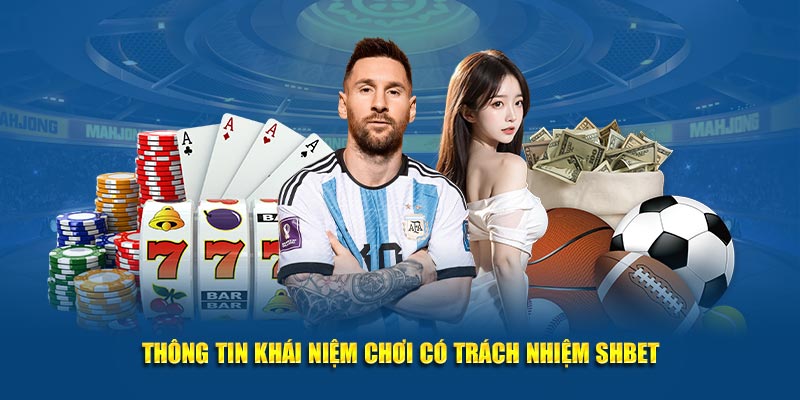 Thông tin khái niệm chơi có trách nhiệm SHBET