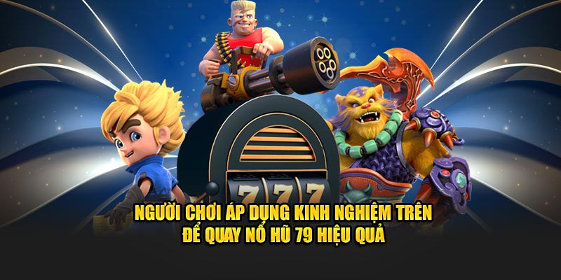 Người chơi áp dụng kinh nghiệm trên để quay hiệu quả