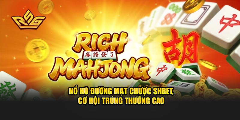 Nổ Hũ Đường Mạt Chược SHBET, Cơ Hội Trúng Thưởng Cao