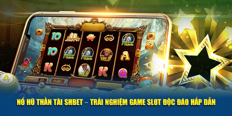 Nổ Hũ Thần Tài SHBET – Trải Nghiệm Game Slot Độc Đáo Hấp Dẫn